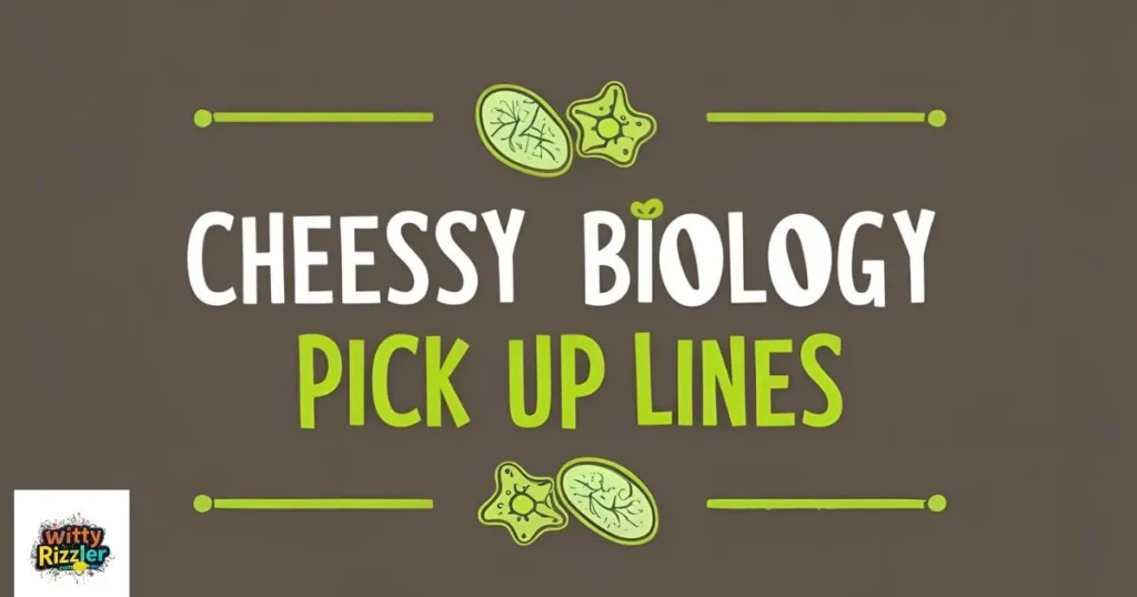 Cheesy Biology Pick Up Lines