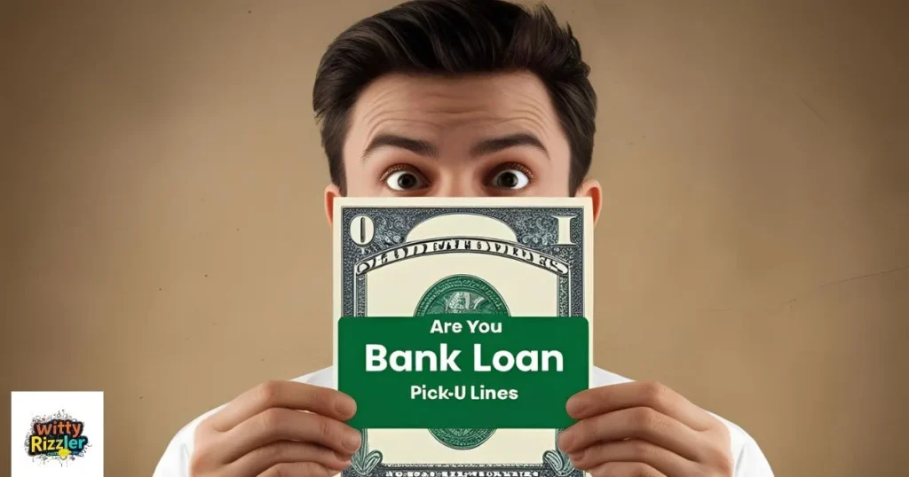 Funny Are You A Bank Loan Pick Up Lines